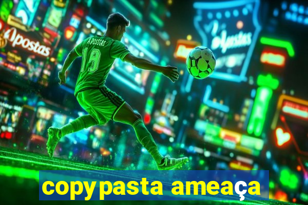 copypasta ameaça